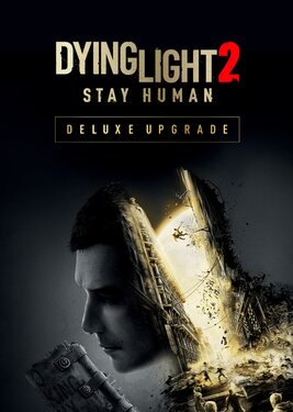 Dying Light 2: Stay Human - Deluxe Upgrade постер (cover)